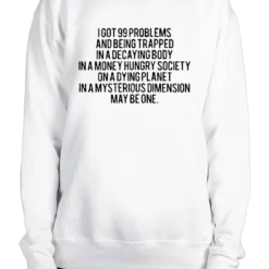 99 Problems Sweatshirt